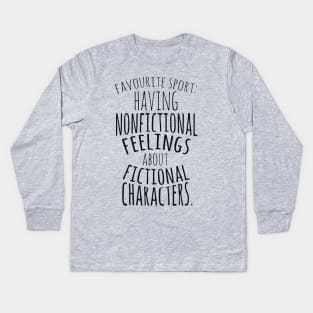 nonfictional feelings about fictional characters Kids Long Sleeve T-Shirt